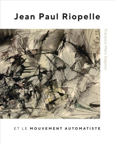 Jean Paul Riopelle Et Le Mouvement Automatiste: Volume 30 (Hardcover)