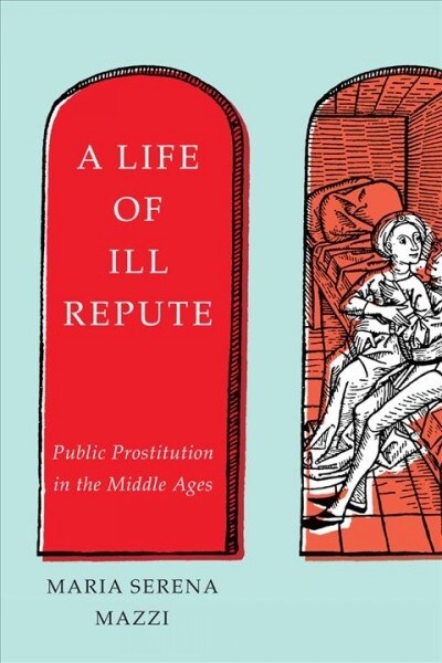 A Life of Ill Repute: Public Prostitution in the Middle Ages (Paperback)