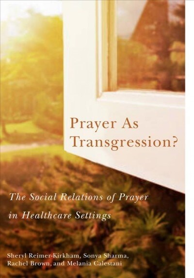 Prayer as Transgression?: The Social Relations of Prayer in Healthcare Settings Volume 9 (Hardcover)