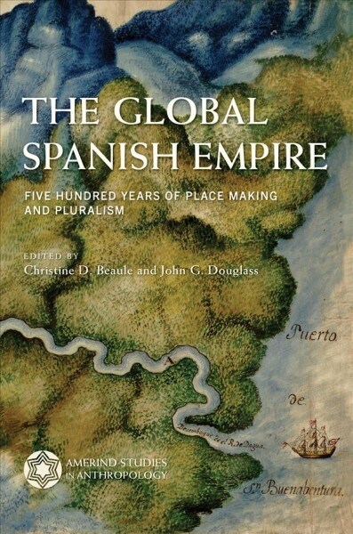 The Global Spanish Empire: Five Hundred Years of Place Making and Pluralism (Hardcover)