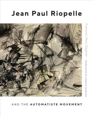 Jean Paul Riopelle and the Automatiste Movement: Volume 30 (Hardcover)