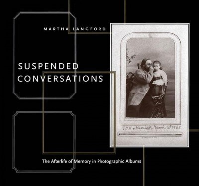 Suspended Conversations: The Afterlife of Memory in Photographic Albums, Second Edition (Paperback)