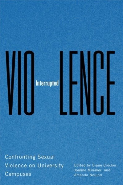 Violence Interrupted: Confronting Sexual Violence on University Campuses (Paperback)