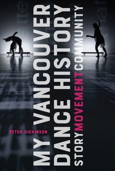 My Vancouver Dance History: Story, Movement, Community (Hardcover)