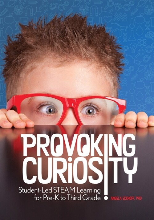 Provoking Curiosity: Student-Led Steam Learning for Pre-K to Third Grade (Paperback)