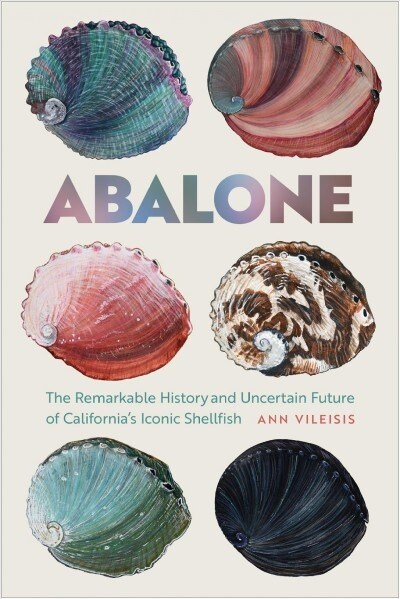 Abalone: The Remarkable History and Uncertain Future of Californias Iconic Shellfish (Paperback)