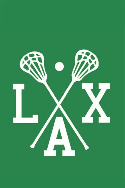 Lacrosse Notebook LAX: Cool Lacrosse Journal Crossed Sticks LAX - Green & White 6x9 Lined Journal 100 Pages - Great Lacrosse Lax Novelty Gift (Paperback)