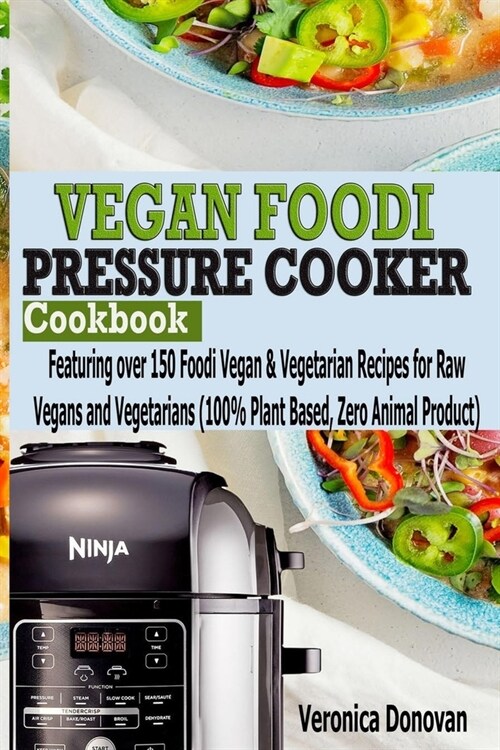 Vegan Foodi Pressure Cooker Cookbook: Vegan Foodi Pressure Cooker Cookbook (Paperback)