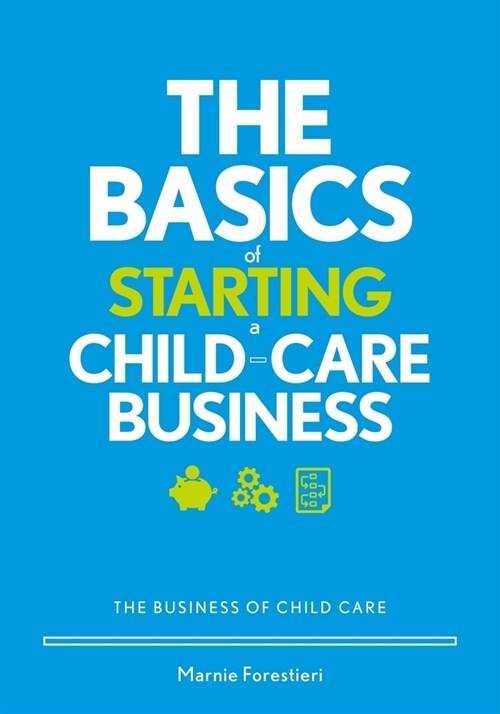 The Basics of Starting a Child-Care Business: The Business of Child Care (Paperback)