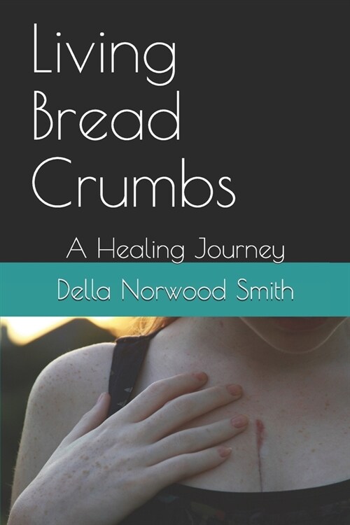 Living Bread Crumbs: A Healing Journey (Paperback)