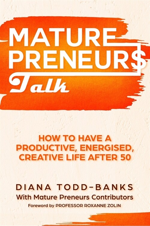 Mature Preneurs Talk: How To Have A Productive, Energised Creative Life After 50 (Paperback)