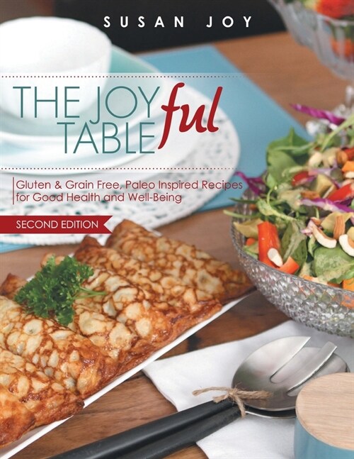 THE JOYful TABLE: Gluten & Grain Free, Paleo Inspired Recipes for Good Health and Well-Being (Paperback)