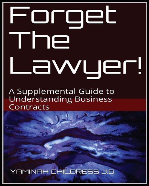 Forget The Lawyer!: A Supplemental Guide to Business Contracts (Paperback)