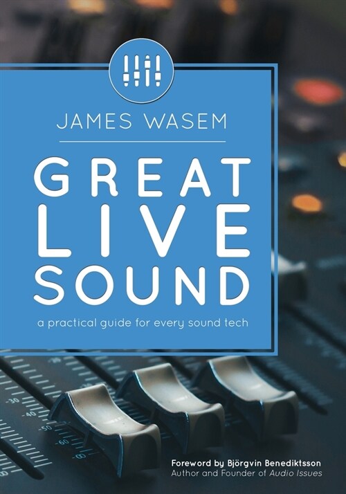 Great Live Sound: A practical guide for every sound tech (Paperback)