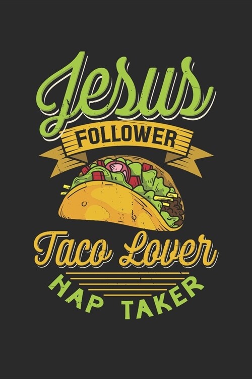 Jesus Follower Taco Lover Nap Taker: Dot Grid 6x9 Inch Notebook / Taco / Fast Food / Christianity / Catholic / Christ / Belive / God / Faith (Paperback)