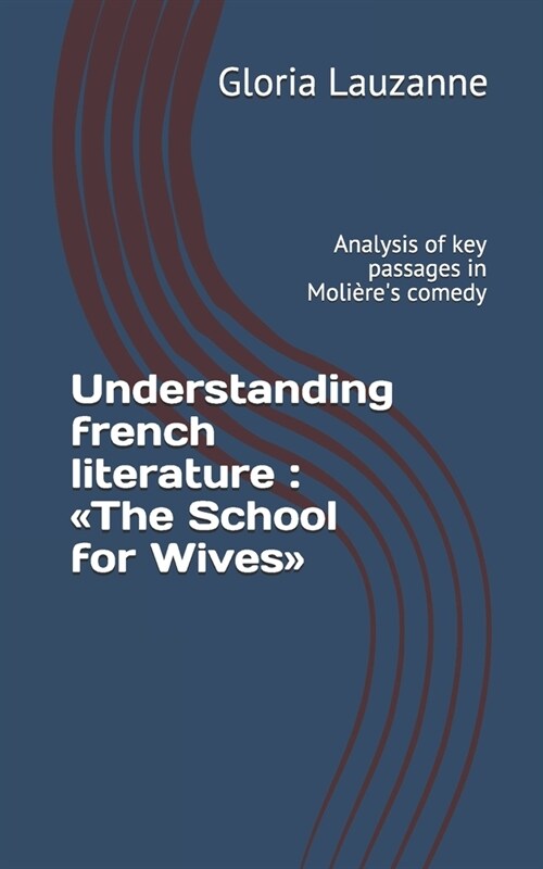 Understanding french literature: The School for Wives: Analysis of key passages in Moli?es comedy (Paperback)