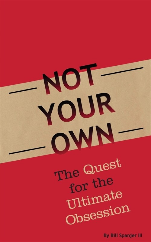 Not Your Own: The Quest for the Ultimate Obsession (Paperback)