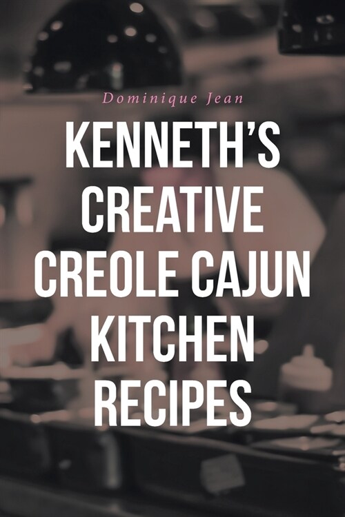 Kenneths Creative Creole Cajun Kitchen Recipes (Paperback)