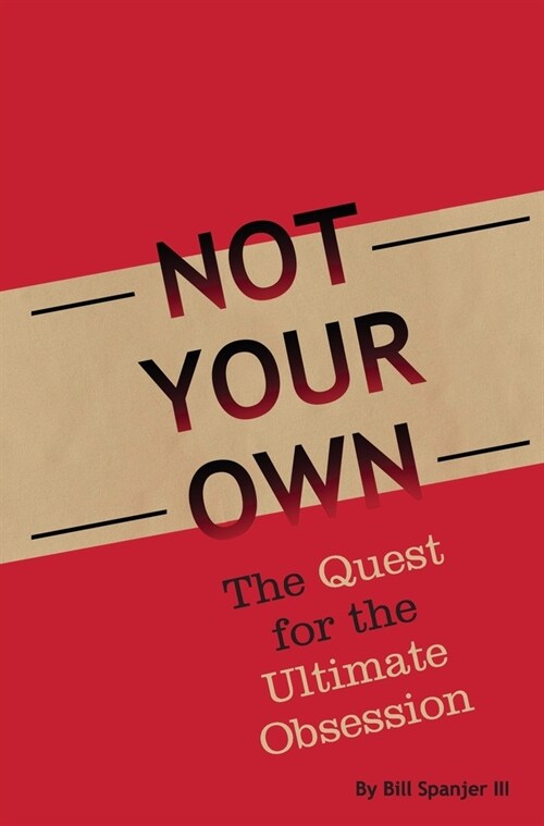 Not Your Own: The Quest for the Ultimate Obsession (Hardcover)