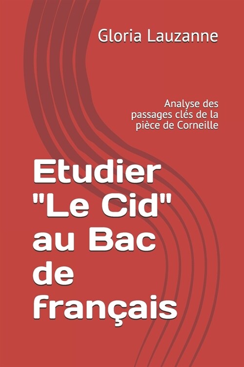 Etudier Le Cid au Bac de fran?is: Analyse des passages cl? de la pi?e de Corneille (Paperback)
