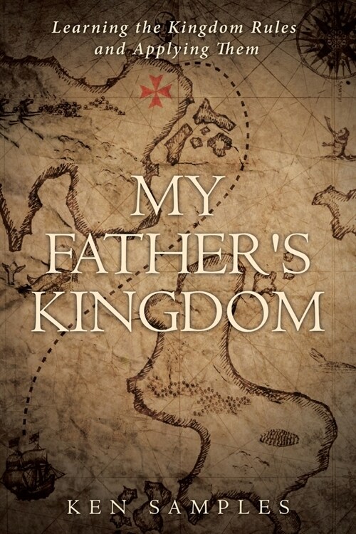 My Fathers Kingdom: Learning the Kingdom Rules and Applying Them (Paperback)