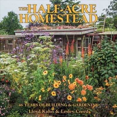 The Half-Acre Homestead: 46 Years of Building & Gardening (Paperback)