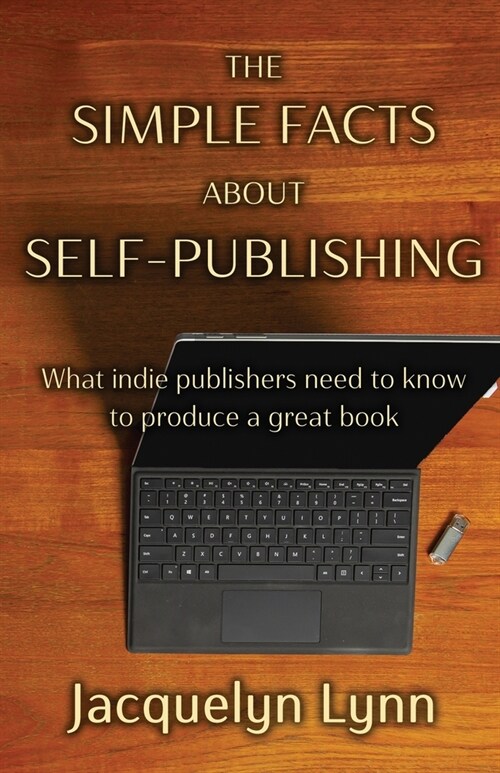 The Simple Facts About Self-Publishing: What indie publishers need to know to produce a great book (Paperback)