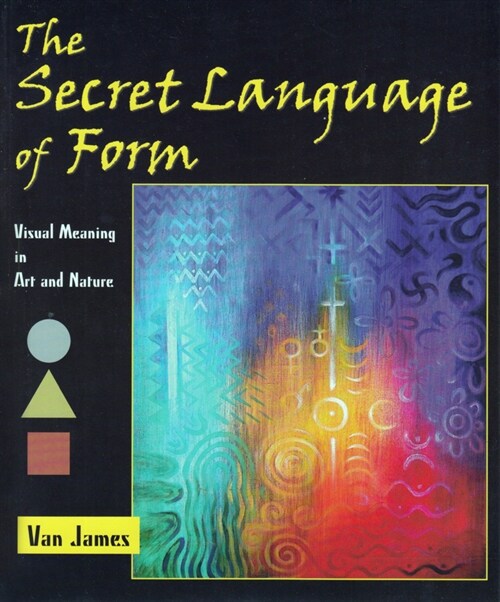 The Secret Language of Form: Visual Meaning in Art and Nature (Paperback)