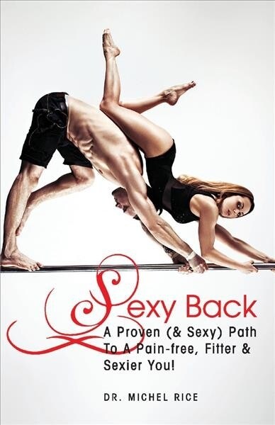Sexy Back: A Proven (& Sexy) Path to a Pain-Free, Fitter & Sexier You! (Paperback)