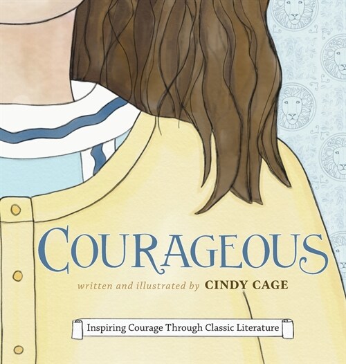 Courageous: Inspiring Courage Through Classic Literature (Hardcover)