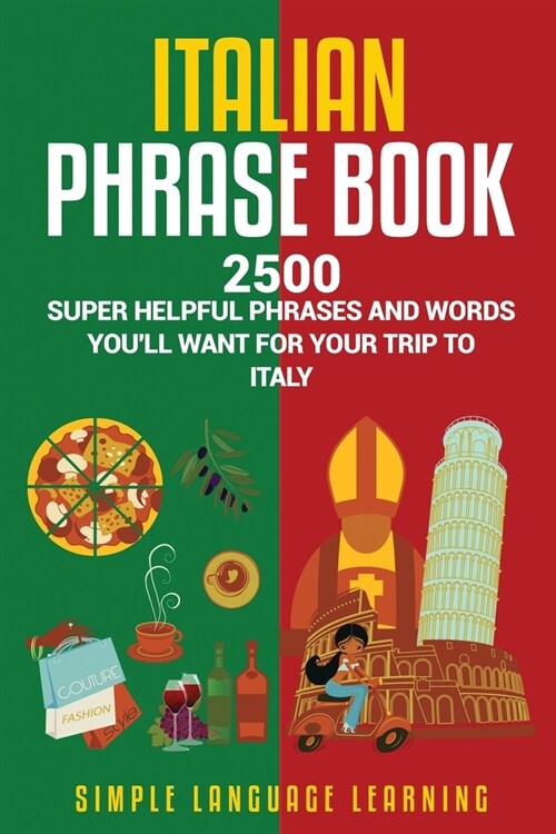 Italian Phrase Book: 2500 Super Helpful Phrases and Words Youll Want for Your Trip to Italy (Paperback)