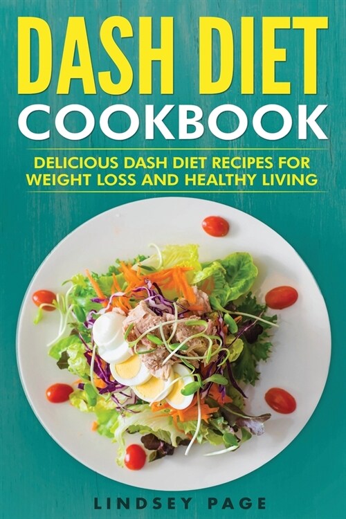 DASH Diet Cookbook: Delicious DASH Diet Recipes for Weight Loss and Healthy Living (Paperback)