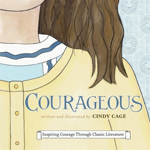 Courageous: Inspiring Courage Through Classic Literature (Paperback)