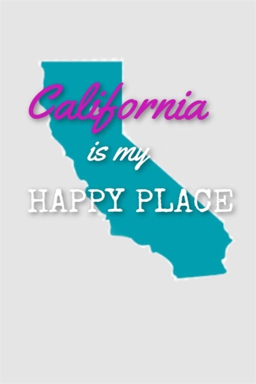 California is my HAPPY PLACE: Lined Notebook, 110 Pages - Cute and Inspirational Quote Magenta, Turquoise, White, and Gray (6X9 Journal) (Paperback)
