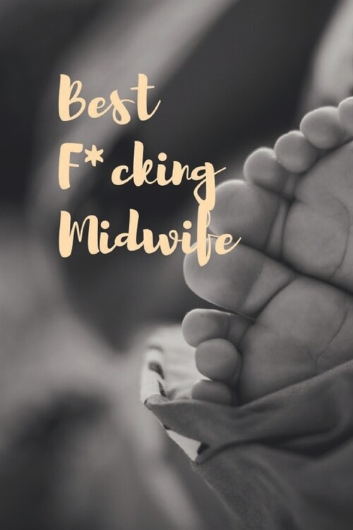 Best F*cking Midwife: Gift Idea Notebook Journal for Midwifes in a clinic, hospital or birth center - This dot grid Journal is perfect for N (Paperback)