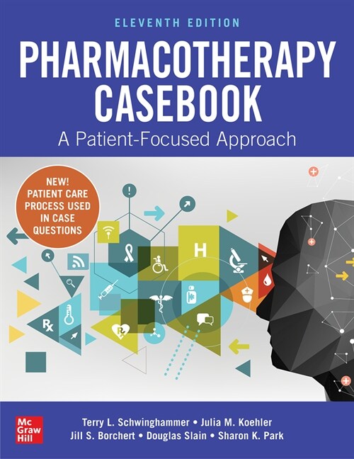 Pharmacotherapy Casebook: A Patient-Focused Approach, Eleventh Edition (Paperback, 11)