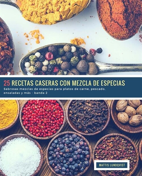 25 Recetas caseras con Mezcla de Especias - banda 2: Sabrosas mezclas de especias para platos de carne, pescado, ensaladas y m? (Paperback)