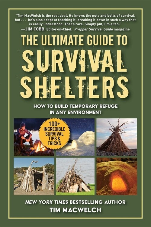 The Ultimate Guide to Survival Shelters: How to Build Temporary Refuge in Any Environment (Paperback)