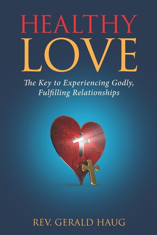 Healthy Love: Experiencing Powerful and Fulfilling Relationships (Paperback)