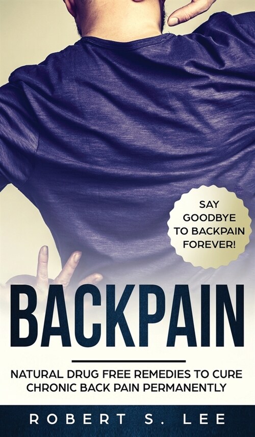 Back Pain: Natural Drug Free Remedies to Cure Chronic Back Pain Permanently (Hardcover)