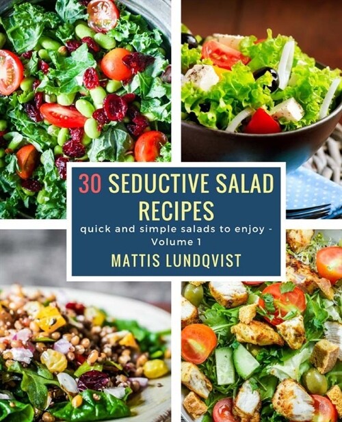 30 seductive salad recipes: quick and simple salads to enjoy (Paperback)