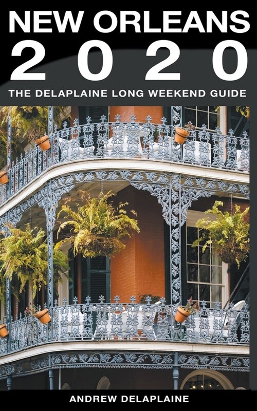 New Orleans - The Delaplaine 2020 Long Weekend Guide (Paperback)