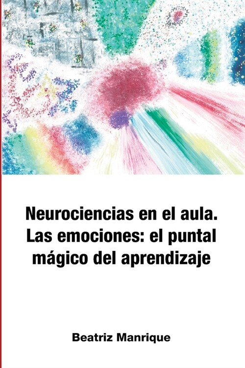 Neurociencias en el aula. Las emociones: el puntal m?ico del aprendizaje (Paperback)