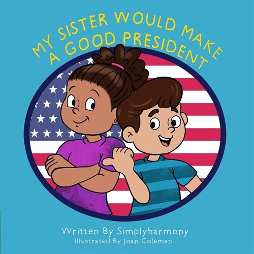 My Sister Would Make A Good President (Paperback)