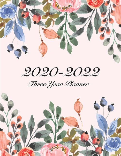 2020-2022 Three Year Planner: Pretty Floral Cover - 36 Months Calendar Daily, Monthly Agenda Planner with Holiday for The Next Three Years and Sched (Paperback)