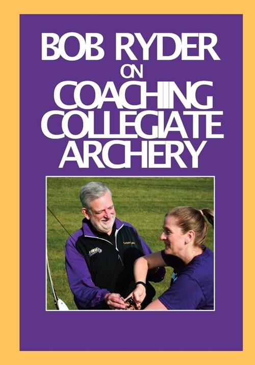 Bob Ryder on Coaching Collegiate Archery (Paperback)