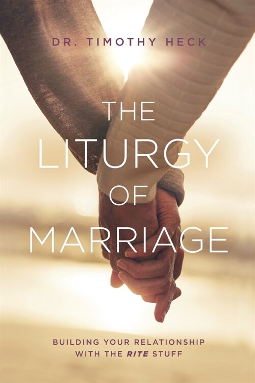 The Liturgy of Marriage: Building your relationship with the Rite stuff (Paperback)