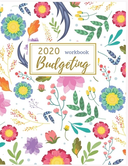 2020 Budgeting Workbook: Pretty Monthly Planner: 2020 Monthly Financial Budget Planner: Bill Organizer Notebook: Weekly & Monthly Calendar Expe (Paperback)