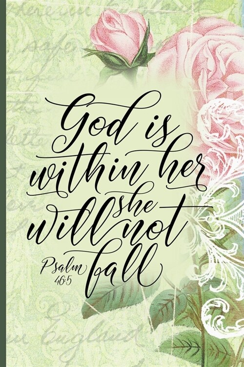 God is Within Her She Will Not Fall Psalm 46: 5: Blank Lined Journal with Antique Floral Design (Paperback)