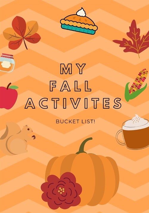 My Fall Activities Bucket List!: Guided Journal Notebook for Fall Seasonal Adventures, for Autumn Lovers! Perfect for having a great Fall, Halloween a (Paperback)